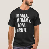 Mama Mommy Mom Bruh Funny Sarcastic Mothers Day  Tシャツ (正面)