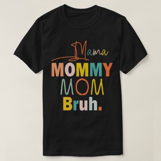 Mama Mommy Mom Bruh Tシャツ (デザイン正面)