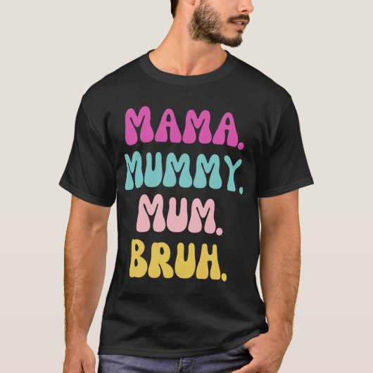 Mama mummy mum Bruh  friends Tシャツ (正面)