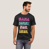 Mama mummy mum Bruh  friends Tシャツ (正面フル)