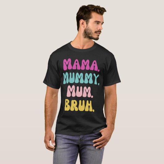 Mama mummy mum Bruh  friends Tシャツ (正面フル)