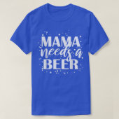 Mama Needs A Beer Funny Drinking Beers Cool Birthd Tシャツ (デザイン正面)
