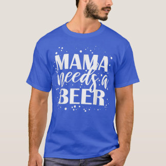 Mama Needs A Beer Funny Drinking Beers Cool Birthd Tシャツ