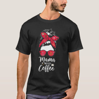 Mama Needs Coffee  Messy Bun Coffee Mother Tシャツ