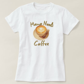 Mama Needs Coffee Tシャツ