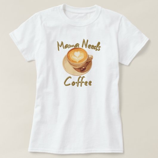 Mama Needs Coffee Tシャツ (デザイン正面)