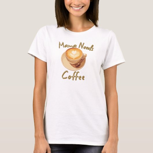 Mama Needs Coffee Tシャツ (正面)