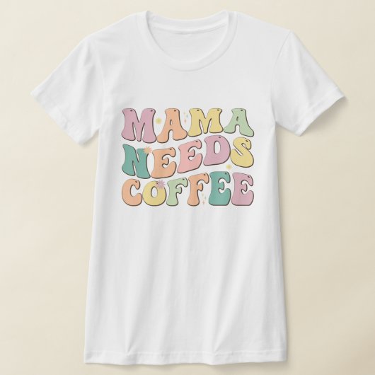 Mama Needs Coffee Tシャツ (レイダウン)