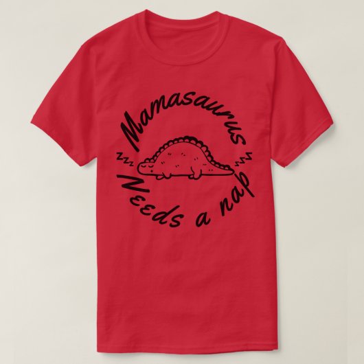 Mamasaurusが必要昼寝おもしろいママデザイン Tシャツ (デザイン正面)