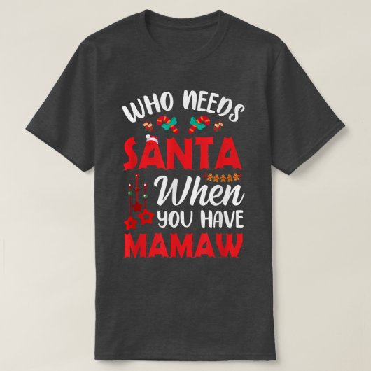 Mamaw Christmaをお持ちの場合にサンタが必要おもしろいな人 Tシャツ (デザイン正面)