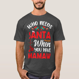 Mamaw Christmaをお持ちの場合にサンタが必要おもしろいな人 Tシャツ