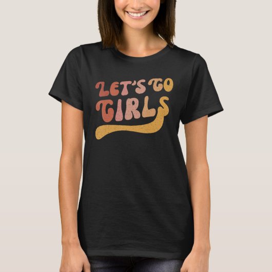 Man I Feel Like A Bride & Lets Go Girls Bacheloret Tシャツ (正面)
