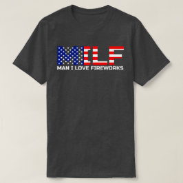 Man I Love Fireworks MILF おもしろい4th of July Gift Tシャツ