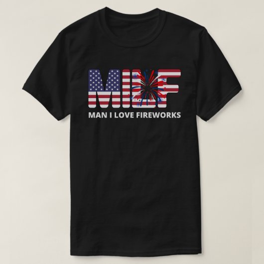 Man I Love Fireworks MILF Tシャツ (デザイン正面)