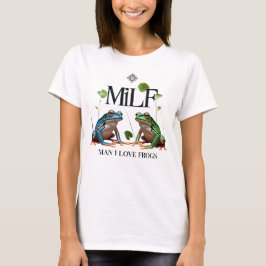 Man I Love Frogs - MILF Meme  Tシャツ