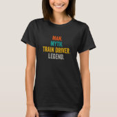 Man Myth Train Driver Legend  Locomotive  Train Dr Tシャツ (正面)