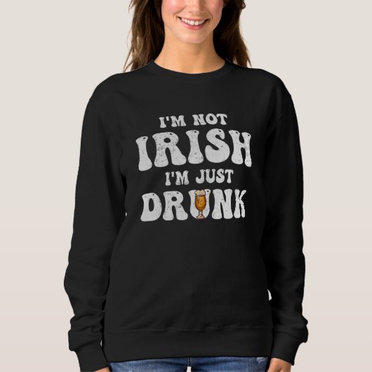Man Women I'm not Irish I'm just drunk Patricks Da スウェットシャツ (正面)