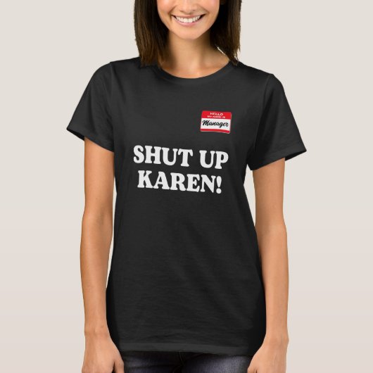 Manager saying Shut Up Karen Saying Karen Meme 1 Tシャツ (正面)