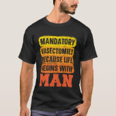 Mandatory Vasectomies Because Life Begins With Man Tシャツ (正面)