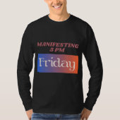 Manifesting 5pm Friday Work Humor Tシャツ (正面)