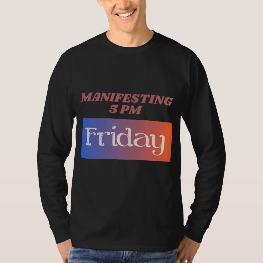 Manifesting 5pm Friday Work Humor Tシャツ (正面)