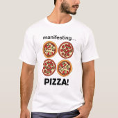 Manifesting Pepperoni Pizza  Tシャツ (正面)