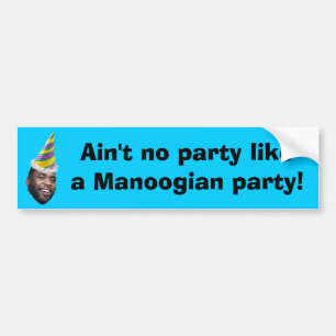 Manoogianのパーティーのようなパーティーはありません! バンパーステッカー