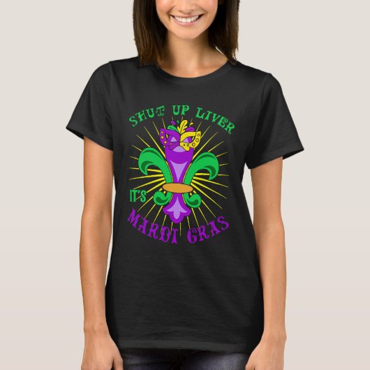 Mardi Gras Carnival Party Shut up Liver It's Mardi Tシャツ (正面)