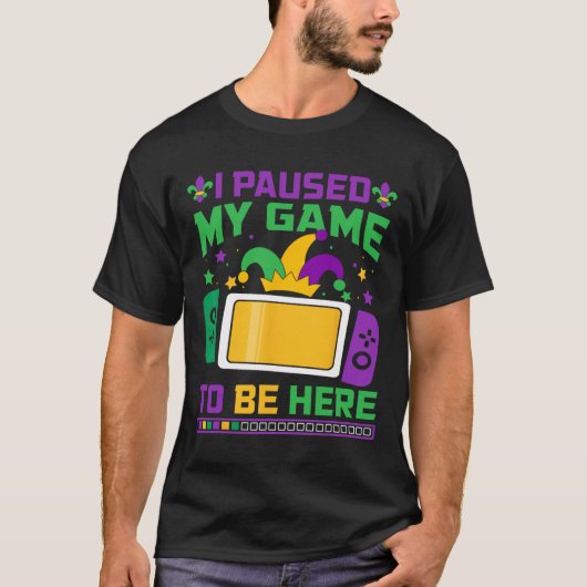 Mardi Gras I Paused My Game To Be Here Video Game  Tシャツ (正面)