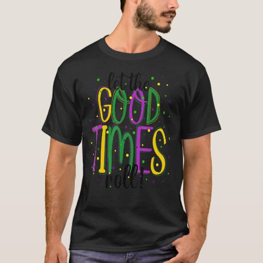 Mardi Gras Let Good Times Roll Funny Party Men Wom Tシャツ (正面)