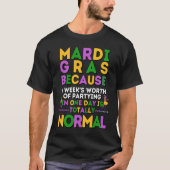 Mardi Gras week's worth of partying in one day is  Tシャツ (正面)