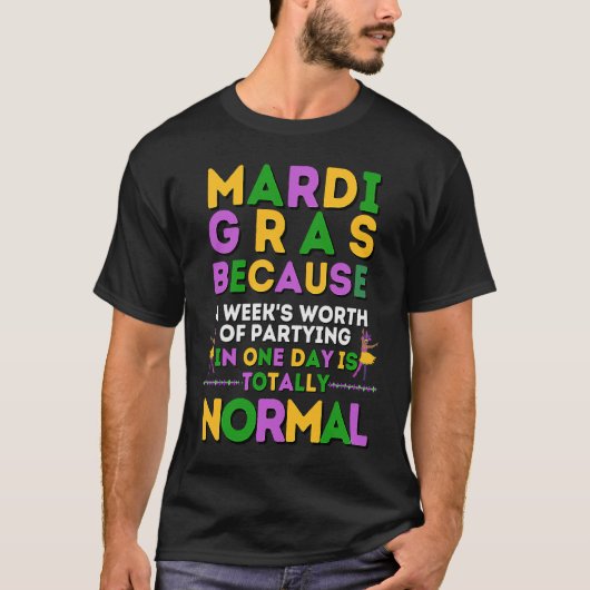 Mardi Gras week's worth of partying in one day is  Tシャツ (正面)