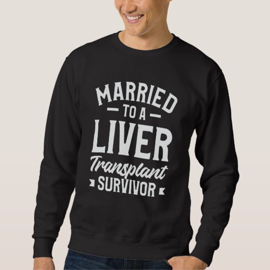 Married To A Liver Transplant Survivor Surgery スウェットシャツ (正面)