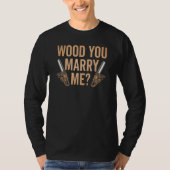 Marry Me Carpenter Woodworker Woodworking Carpentr Tシャツ (正面)