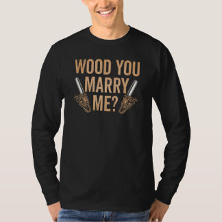 Marry Me Carpenter Woodworker Woodworking Carpentr Tシャツ