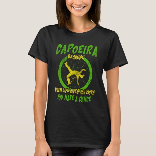 Martial Capoeira Because When Life Gives You Kicks Tシャツ (正面)