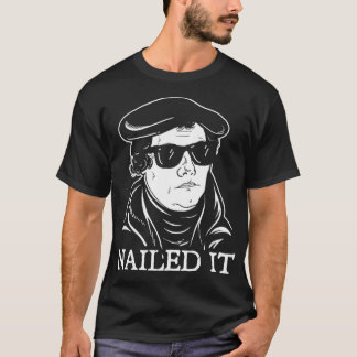 Martin Luther Nailed It  Martin Luther Reformation Tシャツ