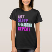 Martina Eat Sleep Be Repeat Martina Tシャツ (正面)