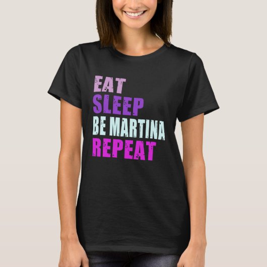 Martina Eat Sleep Be Repeat Martina Tシャツ (正面)