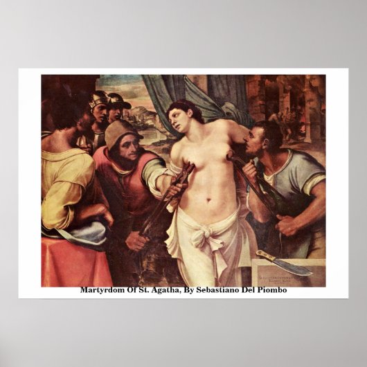 Martyrdom Of St. Agatha, By Sebastiano Del Piombo ポスター (正面)