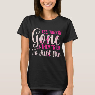 Mastectomy Breast Cancer Yes They Are Gone Tシャツ