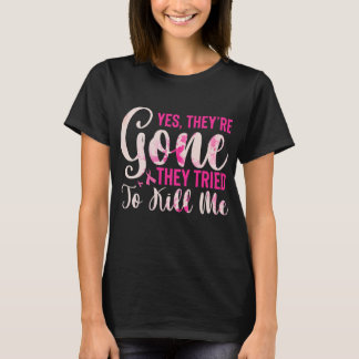 Mastectomy Breast Cancer Yes They Are Gone Tシャツ