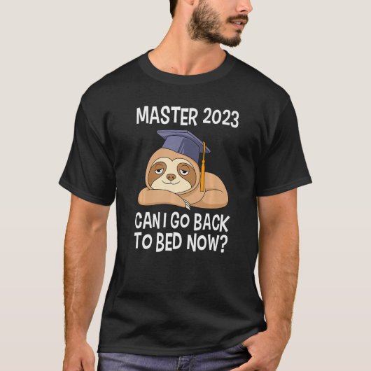 Master degree 2023 can I go back to bed Master 202 Tシャツ (正面)