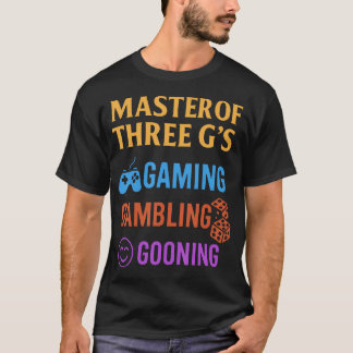 Masterof Three G'S Gaming Gambling Gooning Funny D Tシャツ