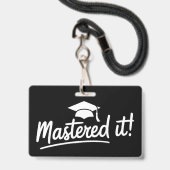 Masters Degree Graduation Gift Mastered It  バッジ (正面（ネックストラップ付）)