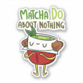 Matcha Do About Nothingシェークスピア・ビニール・ステッカー シール (正面)