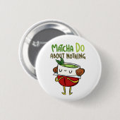 Matcha Do About Nothing Shakespeareボタンピン 缶バッジ (正面&裏面)