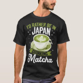 Matcha Green Tea Latte Id Rather Be In Japan Drink Tシャツ (正面)