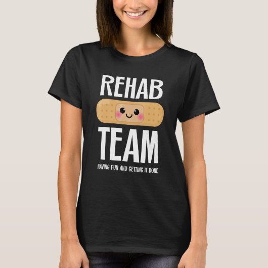 Matching Rehab Team Having Fun And Getting It Do Tシャツ (正面)