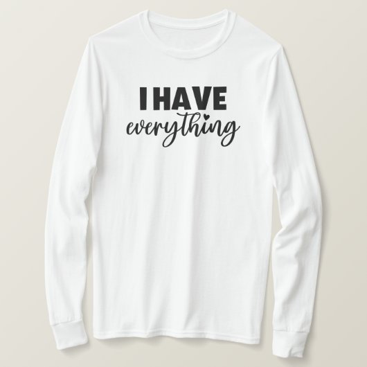 Matchy Apparel "I Have Everything" New Mom Gift LS Tシャツ (デザイン正面)